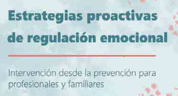 Guía Estrategias proactivas de regulación emocional. Intervención desde la prevención para profesionales y familiares